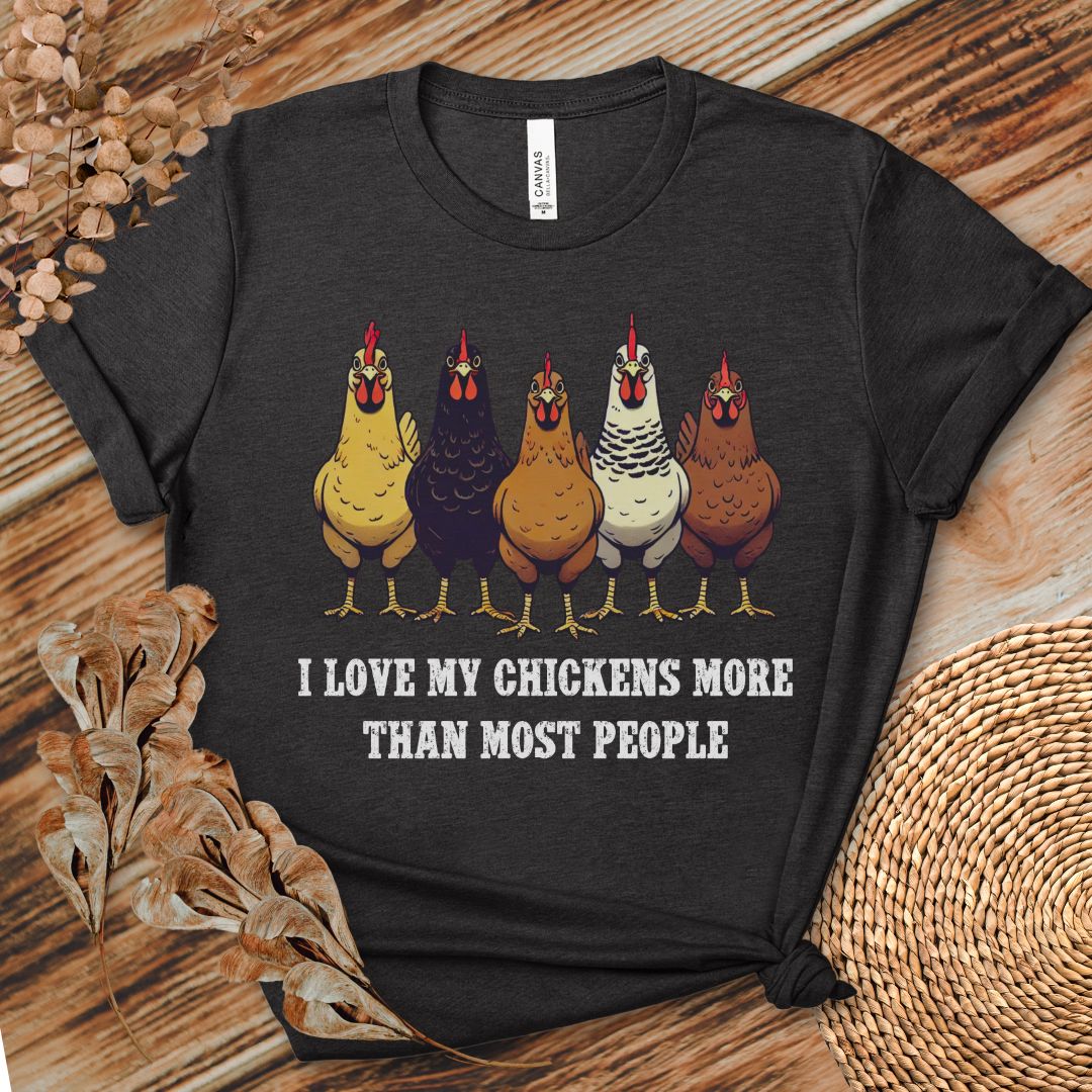 I Love My Chickens More Than Most People T-shirt