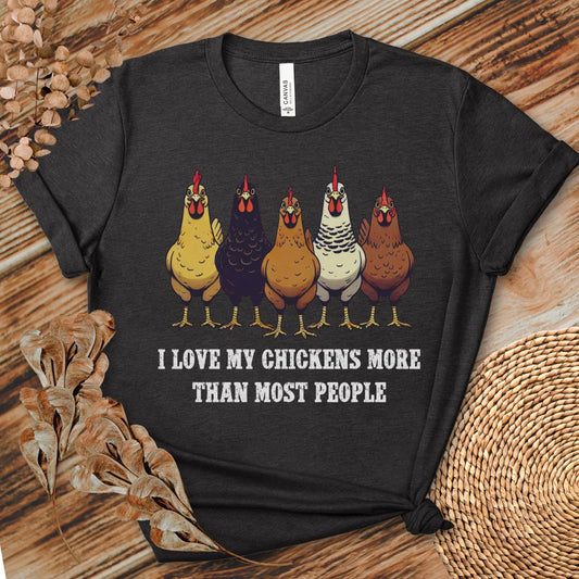 I Love My Chickens More Than Most People T-shirt