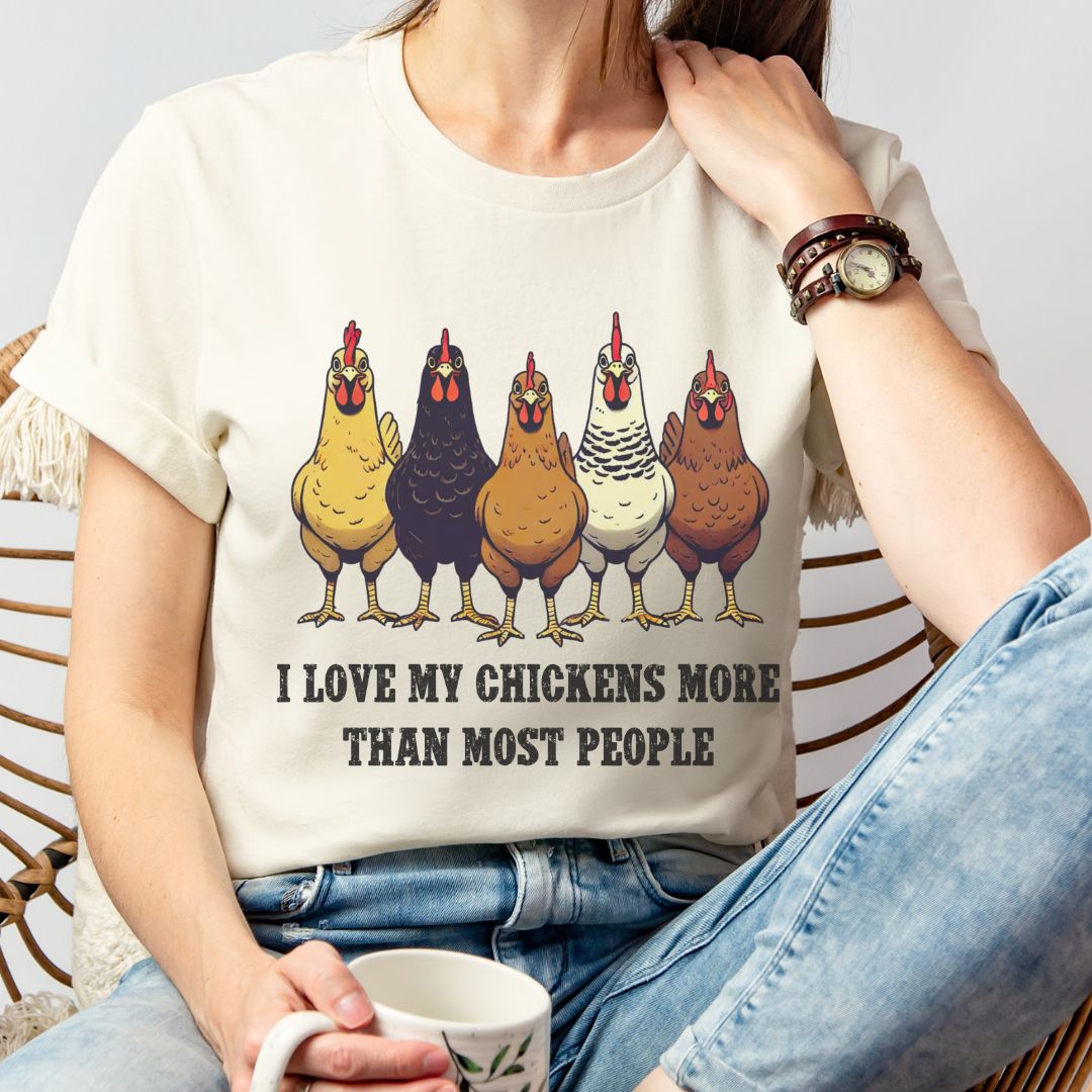 I Love My Chickens More Than Most People T-shirt