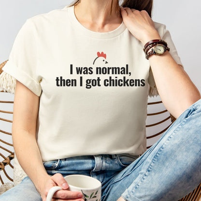 I Was Normal Then I Got Chickens Tee