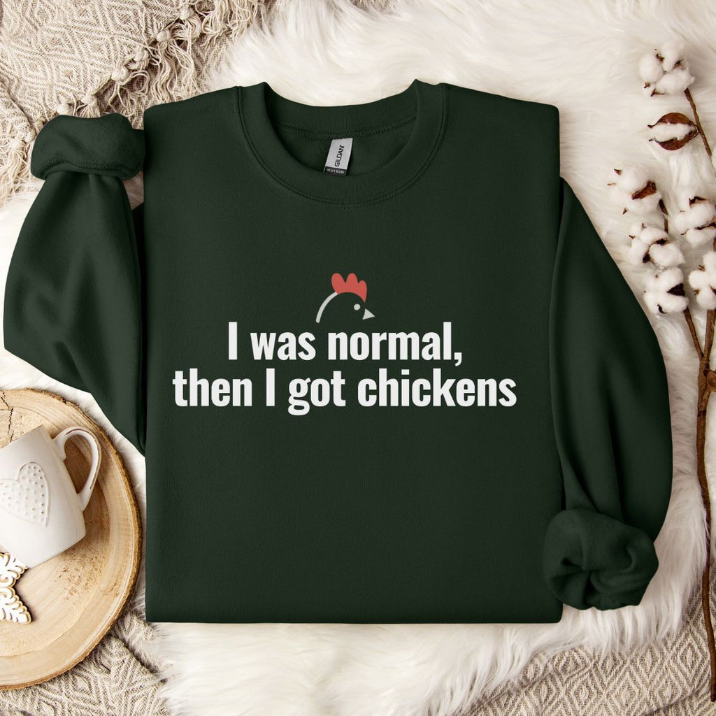 I Was Normal, Then I Got Chickens Sweatshirt