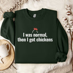 I Was Normal, Then I Got Chickens Sweatshirt