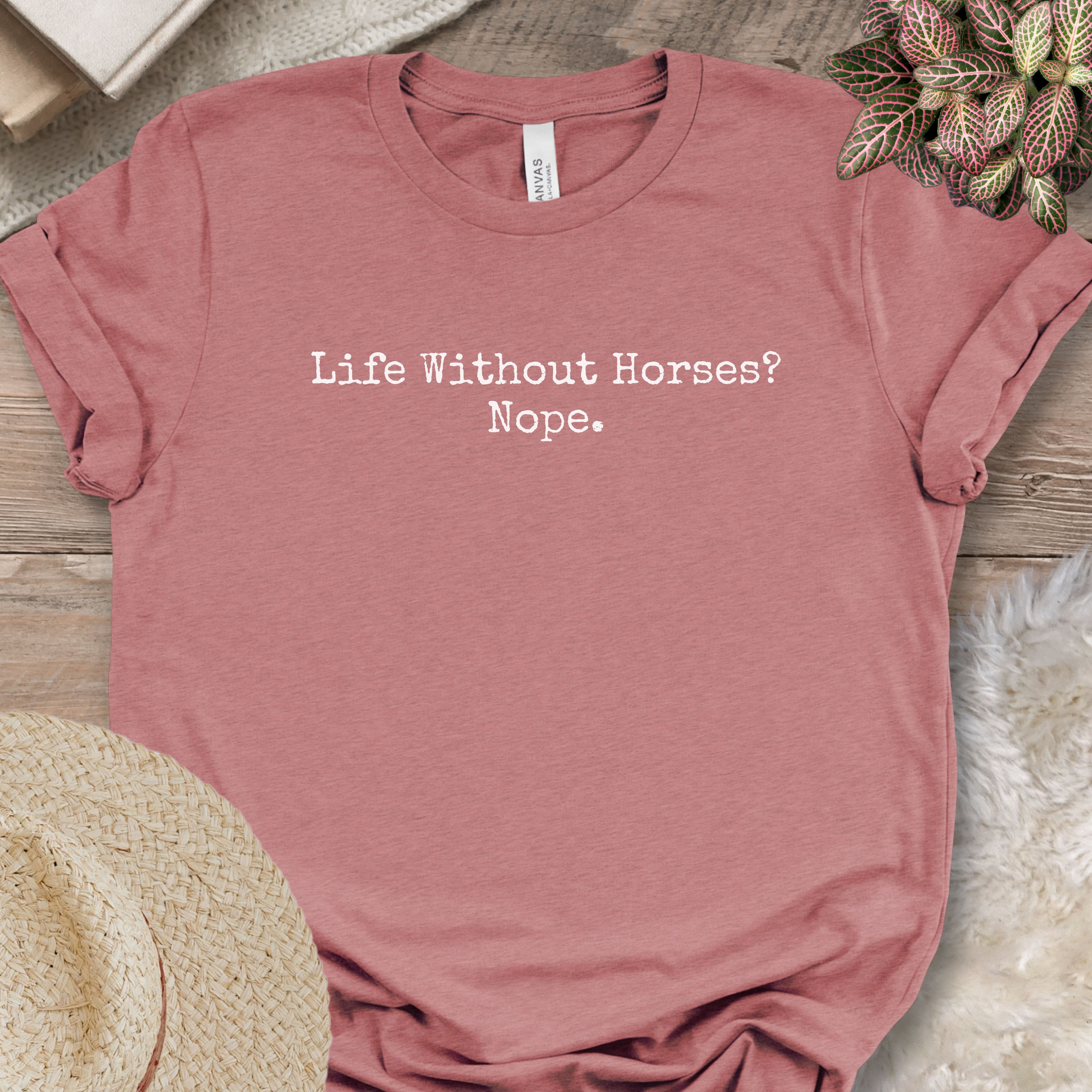Life Without Horses Nope Shirt