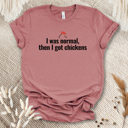 I Was Normal Then I Got Chickens Tee