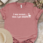 I Was Normal Then I Got Goats Shirt