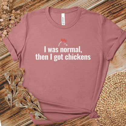 I Was Normal Then I Got Chickens Tee