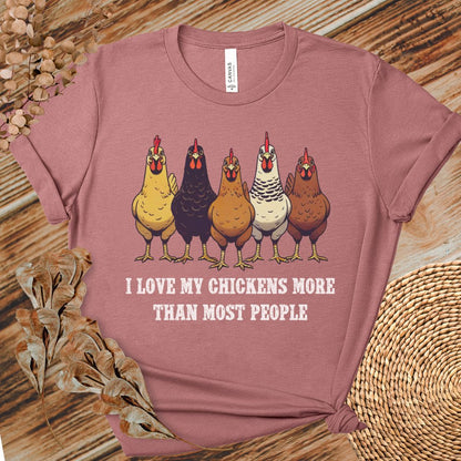 I Love My Chickens More Than Most People T-shirt
