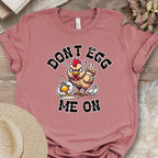 Don't Egg Me On Shirt, Angry Hen Humor