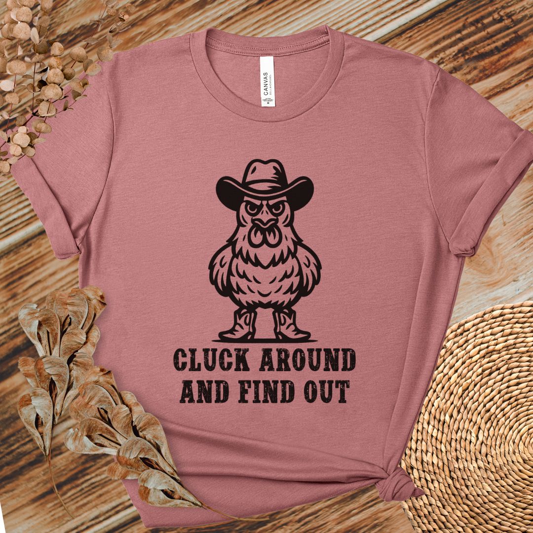 Cluck Around Find Out Shirt