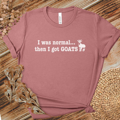 I Was Normal Then I Got Goats Shirt
