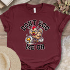 Don't Egg Me On Shirt, Angry Hen Humor