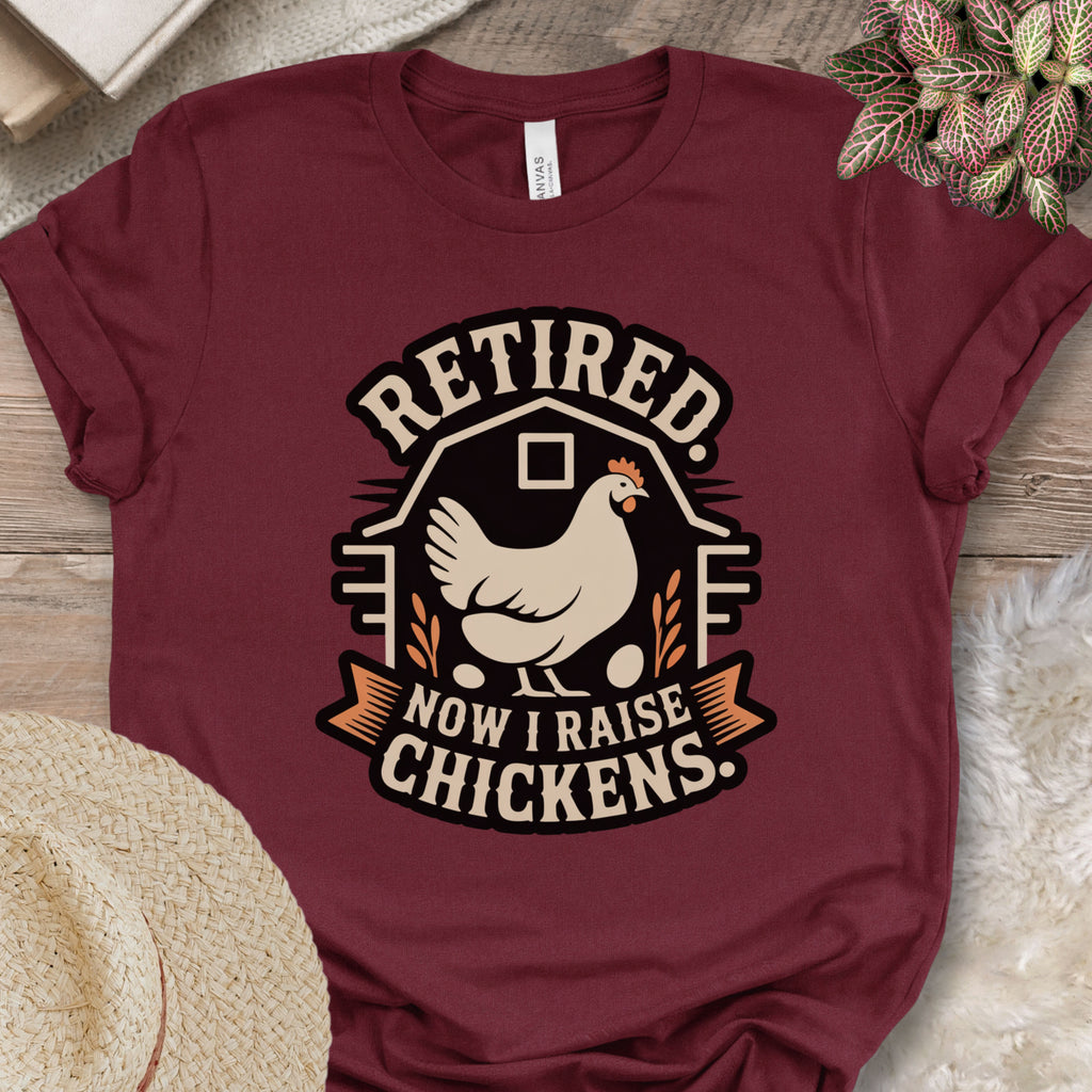 Retired Now Raise Chickens Tee
