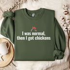 I Was Normal, Then I Got Chickens Sweatshirt