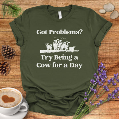 Funny Cow Lover T-Shirt – Got Problems? Try Being a Cow for a Day Tee for Cow Lovers, Cow Mom, Farmers & Country Life Fans