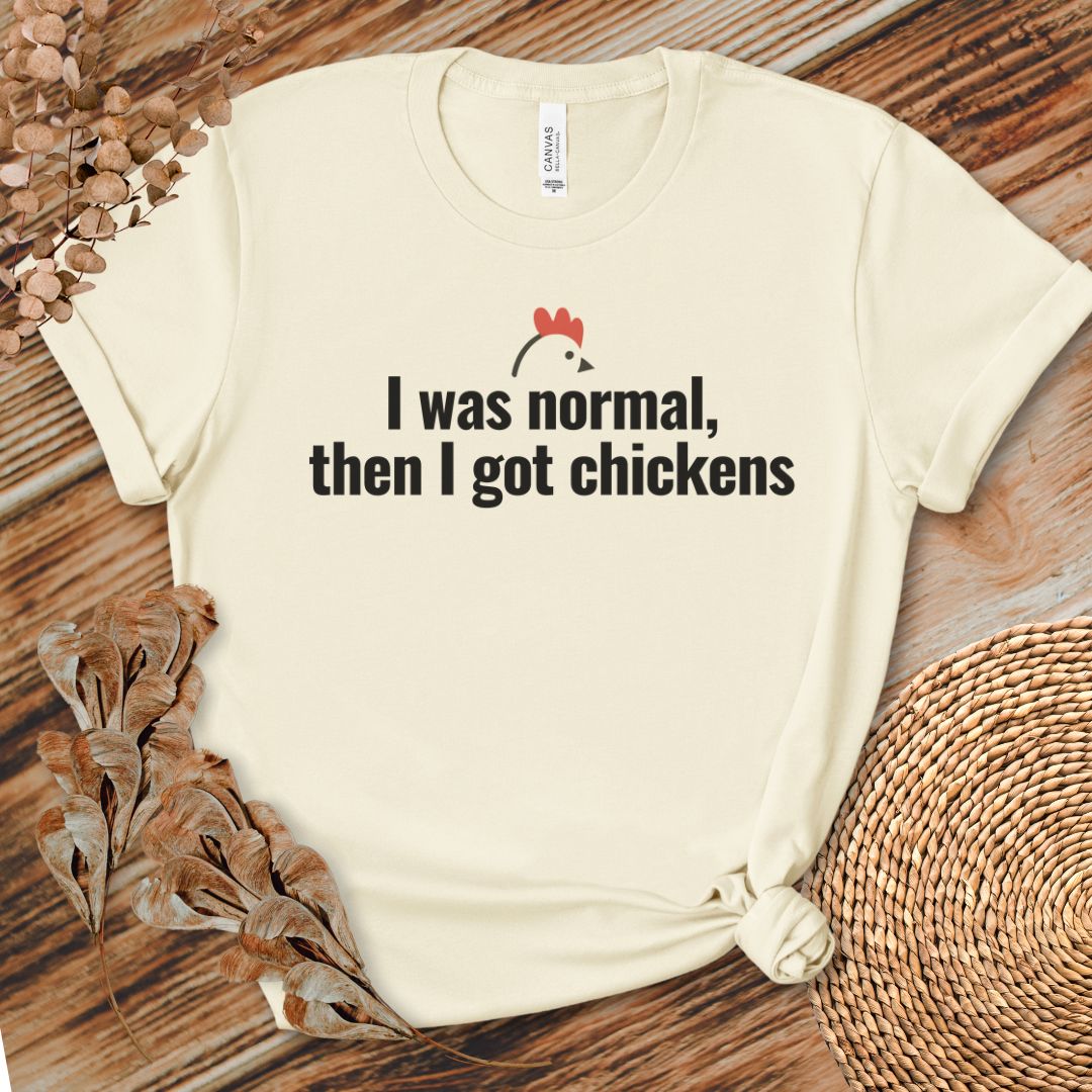 I Was Normal Then I Got Chickens Tee