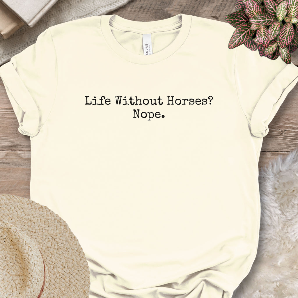 Life Without Horses Nope Shirt