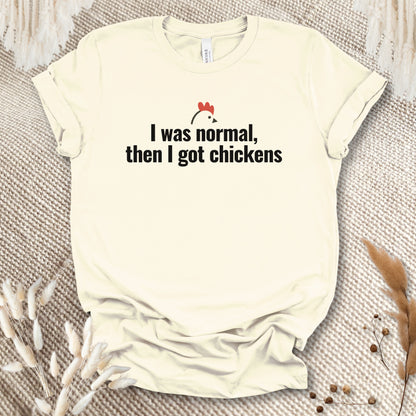 I Was Normal Then I Got Chickens Tee