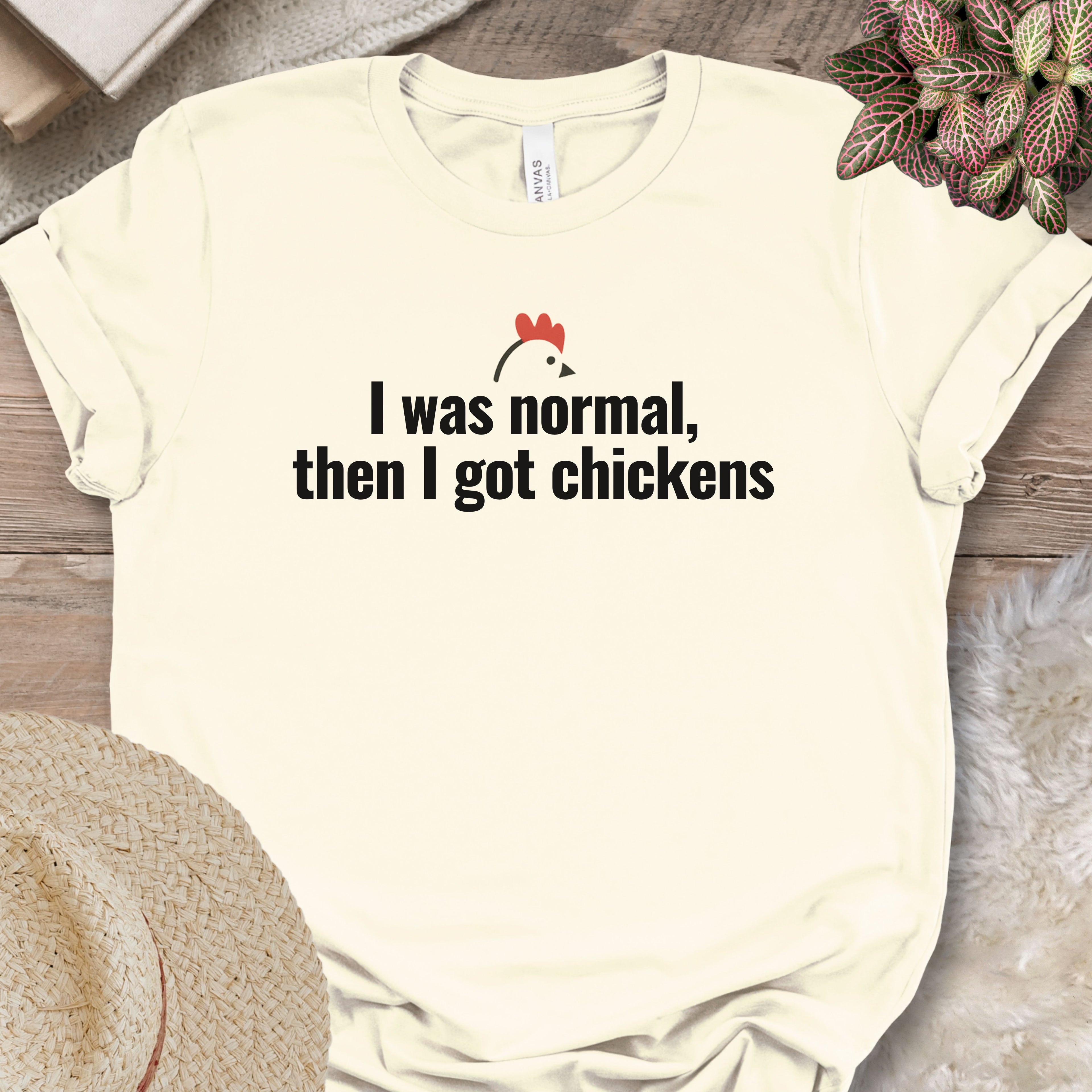 I Was Normal Then I Got Chickens Tee