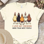 I Love My Chickens More Than Most People Tee