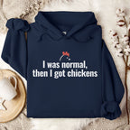 I Was Normal Then I Got Chickens Hoodie