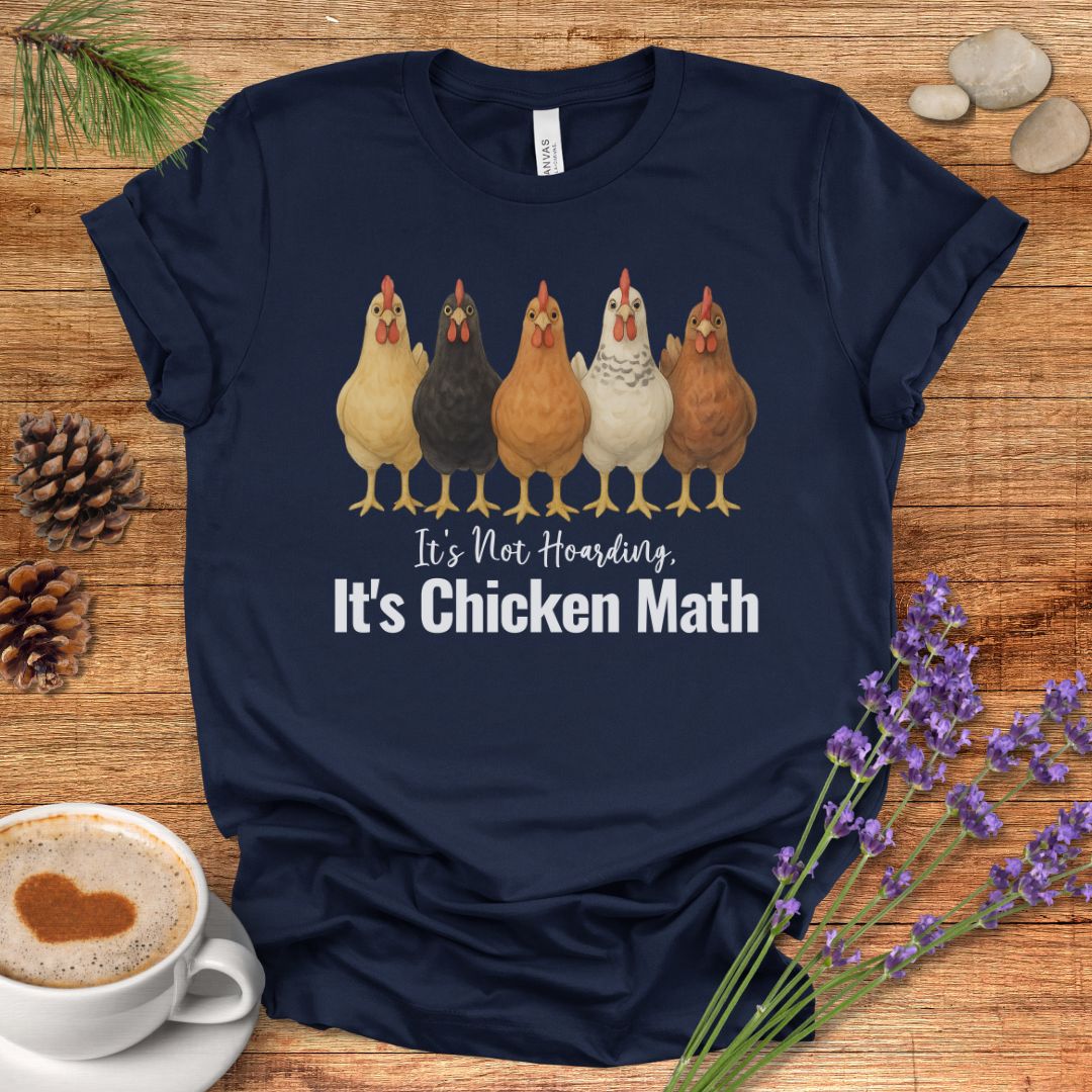 It’s Not Hoarding, It’s Chicken Math – Funny Chicken Lover T-Shirt for Farm Moms & Backyard Flock Keepers