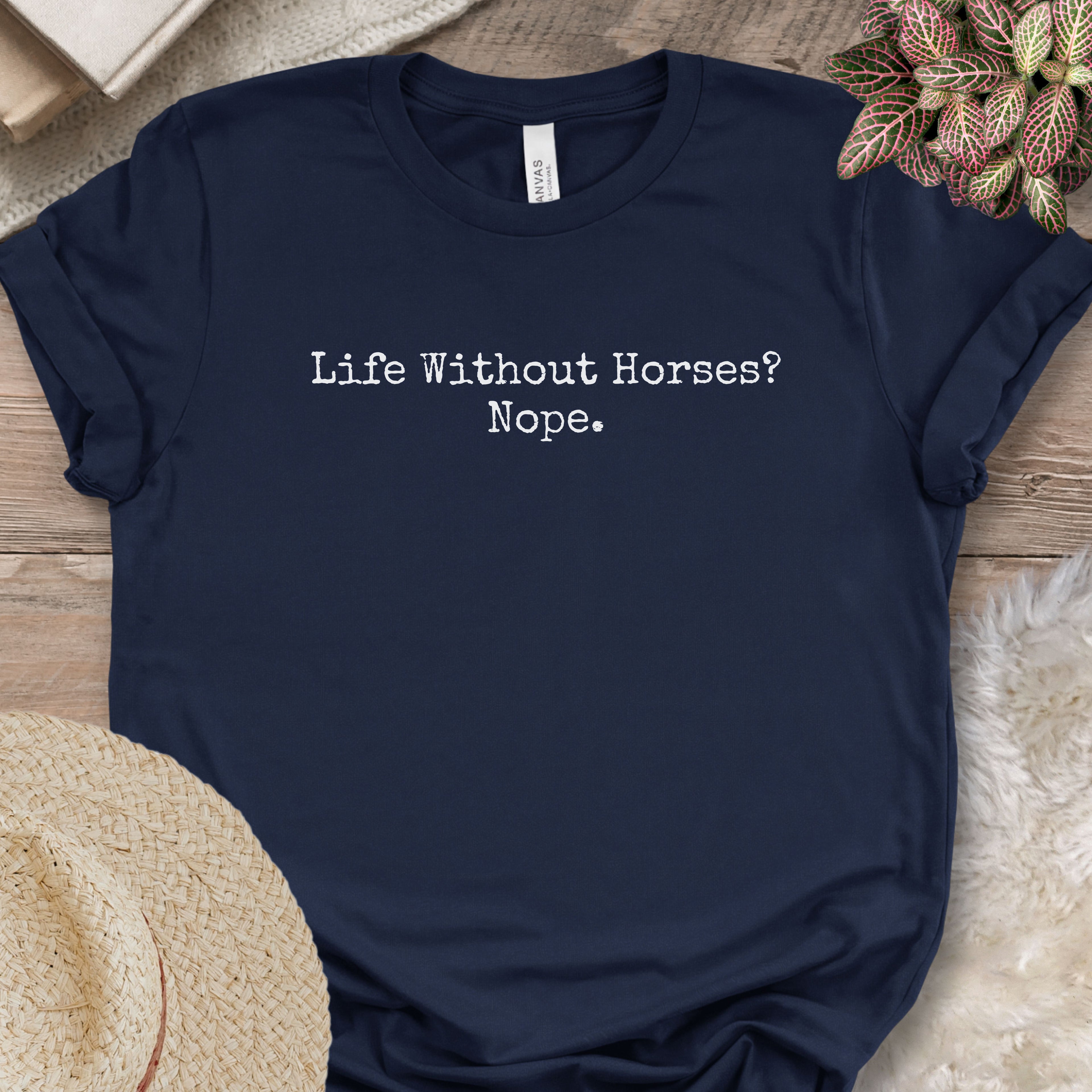 Life Without Horses Nope Shirt