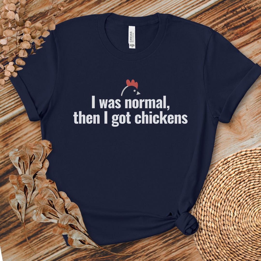 I Was Normal Then I Got Chickens Tee