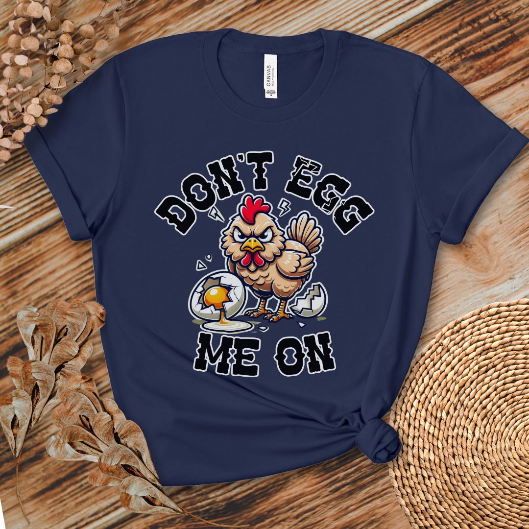 Don't Egg Me On Shirt, Angry Hen Humor