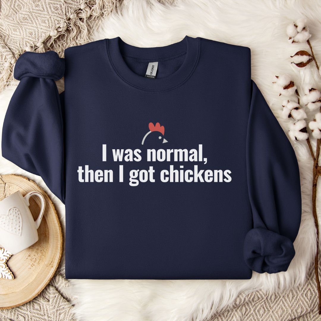 Funny Chicken Sweatshirt – “I Was Normal, Then I Got Chickens” Farm Animal Pullover for Backyard Flock Lovers