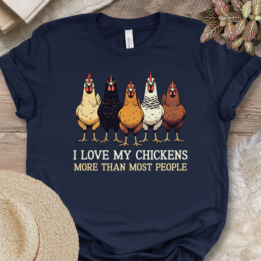 I Love My Chickens More Than Most People Tee