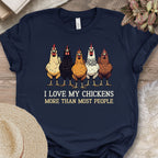 I Love My Chickens More Than Most People Tee