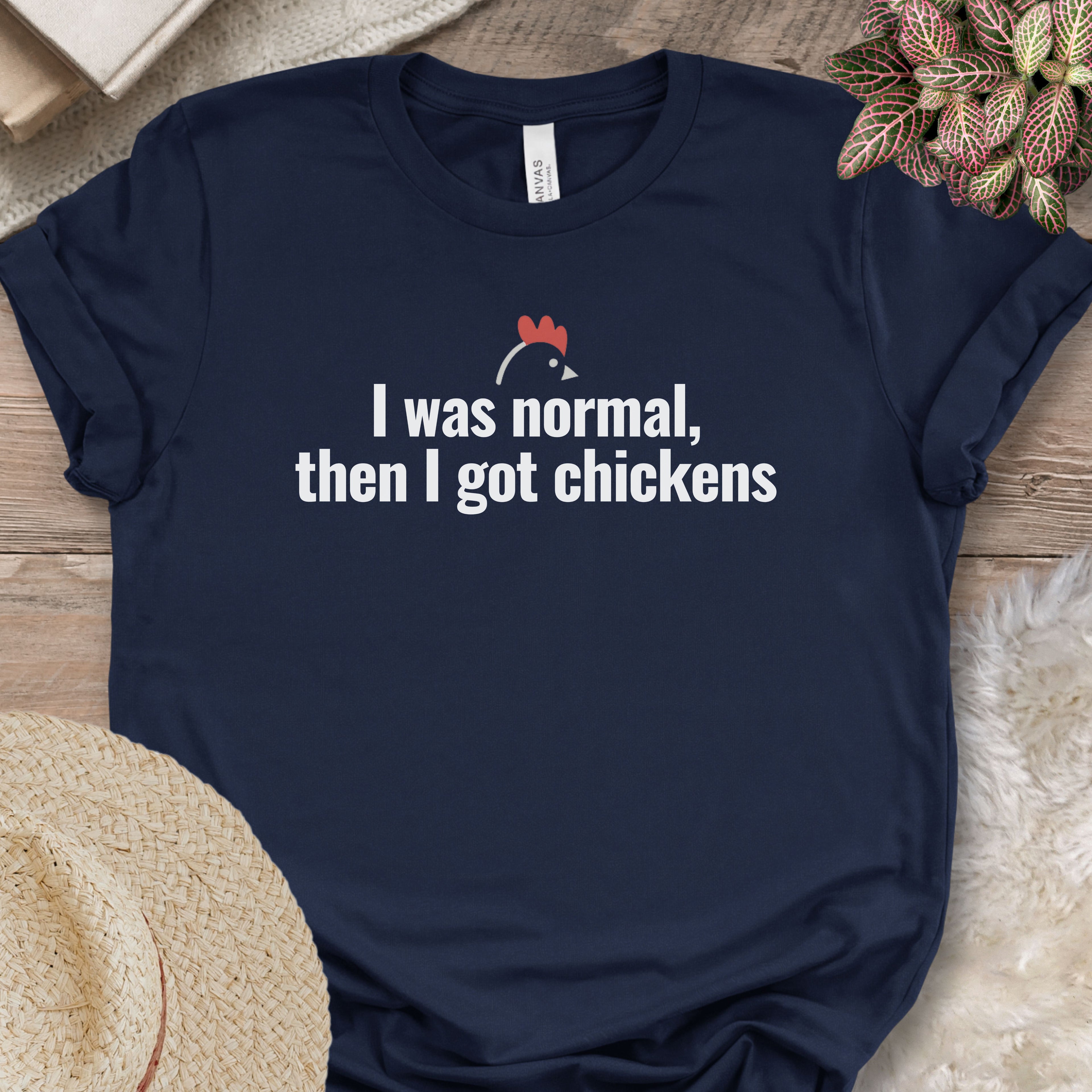 I Was Normal Then I Got Chickens Tee