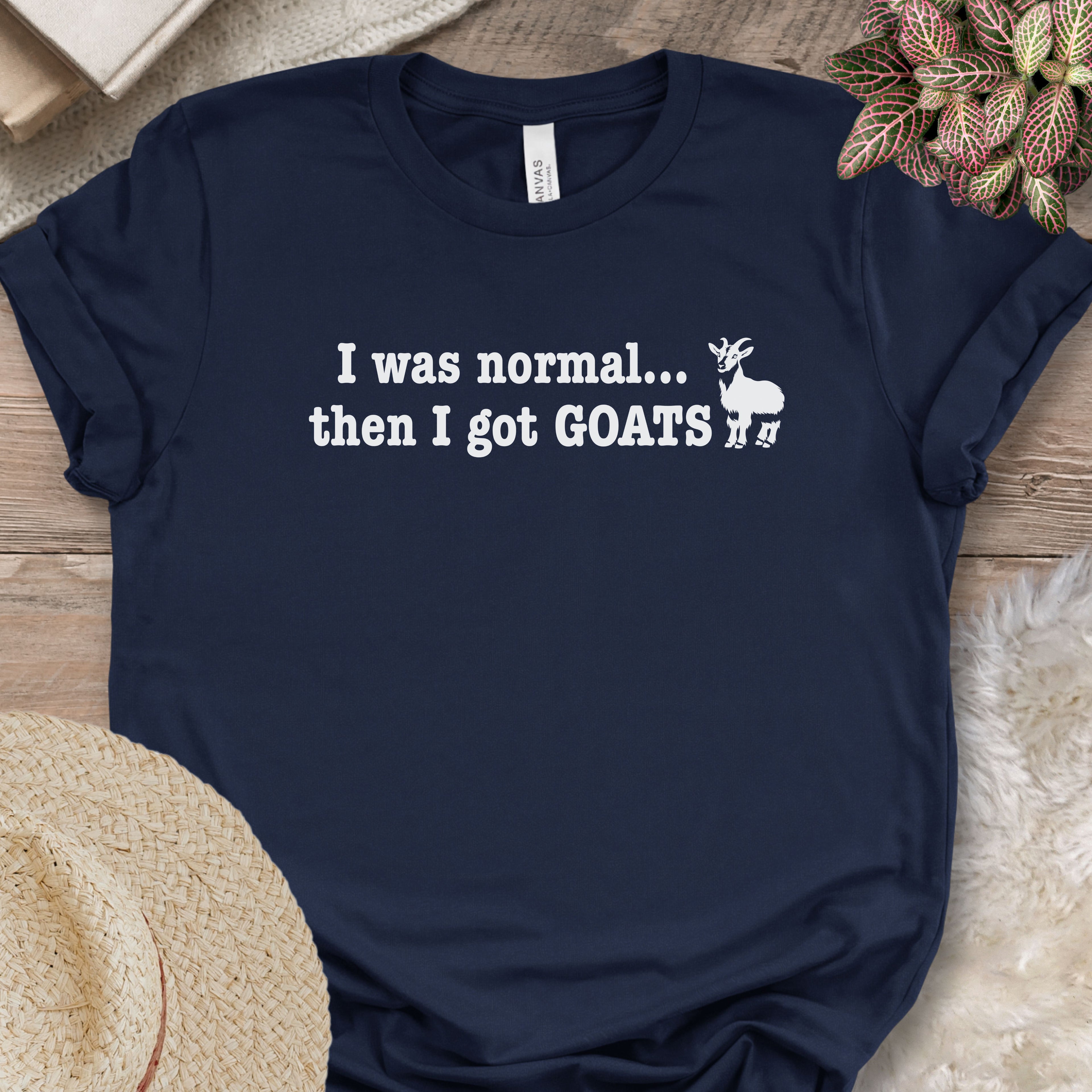 I Was Normal Then I Got Goats Shirt