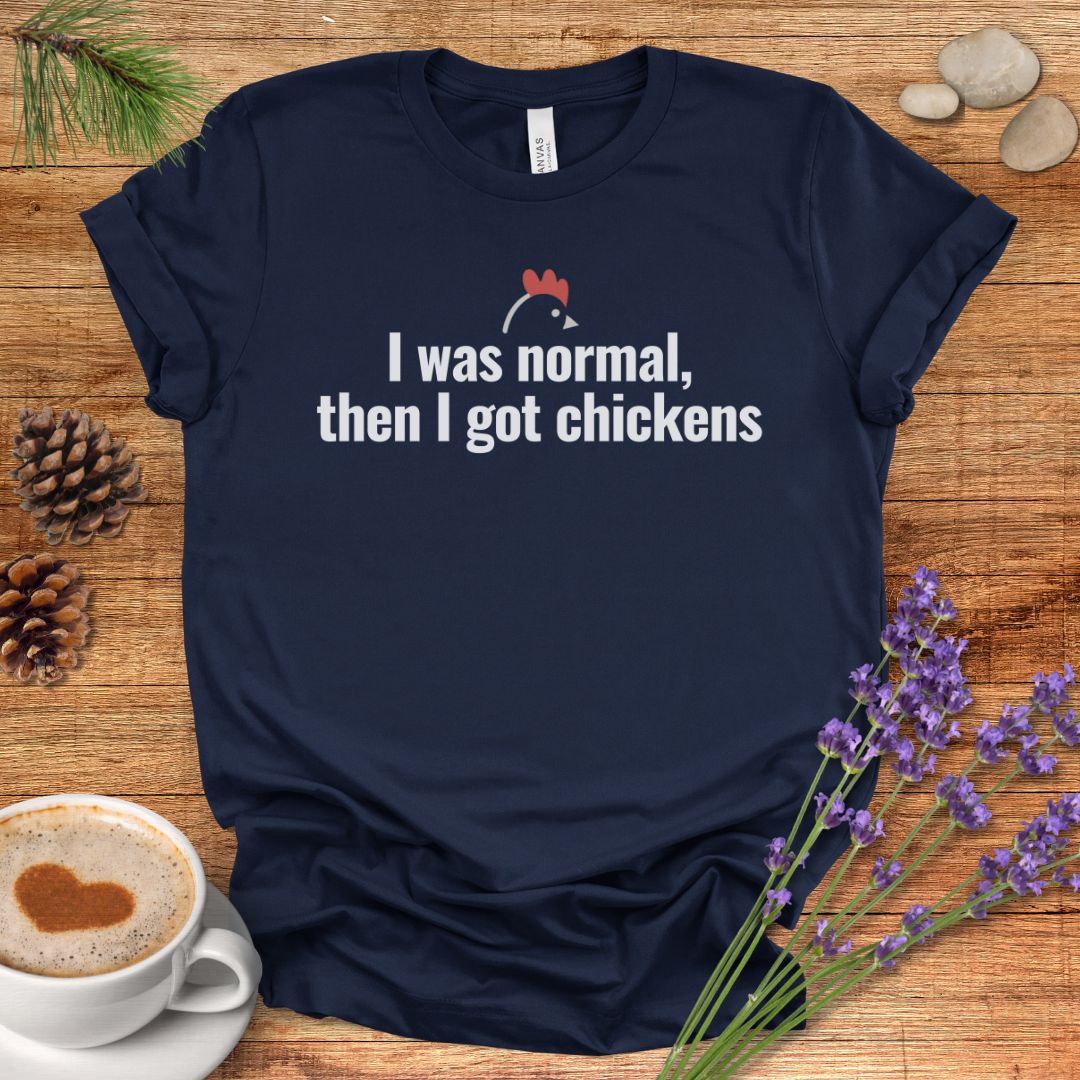 I Was Normal Then I Got Chickens Tee