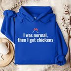 I Was Normal Then I Got Chickens Hoodie