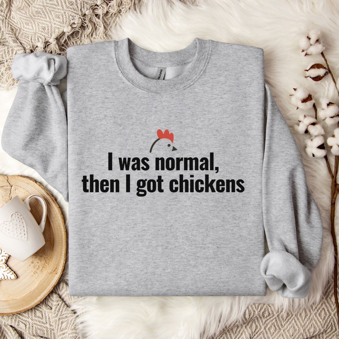 Funny Chicken Sweatshirt – “I Was Normal, Then I Got Chickens” Farm Animal Pullover for Backyard Flock Lovers