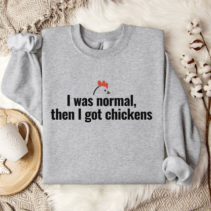 Funny Chicken Sweatshirt – “I Was Normal, Then I Got Chickens” Farm Animal Pullover for Backyard Flock Lovers