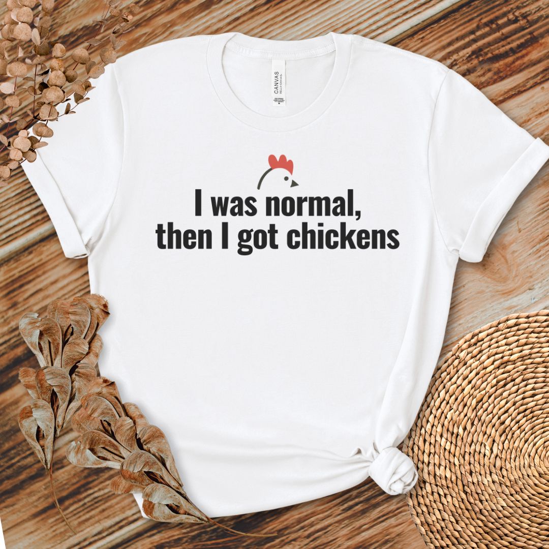I Was Normal Then I Got Chickens Tee