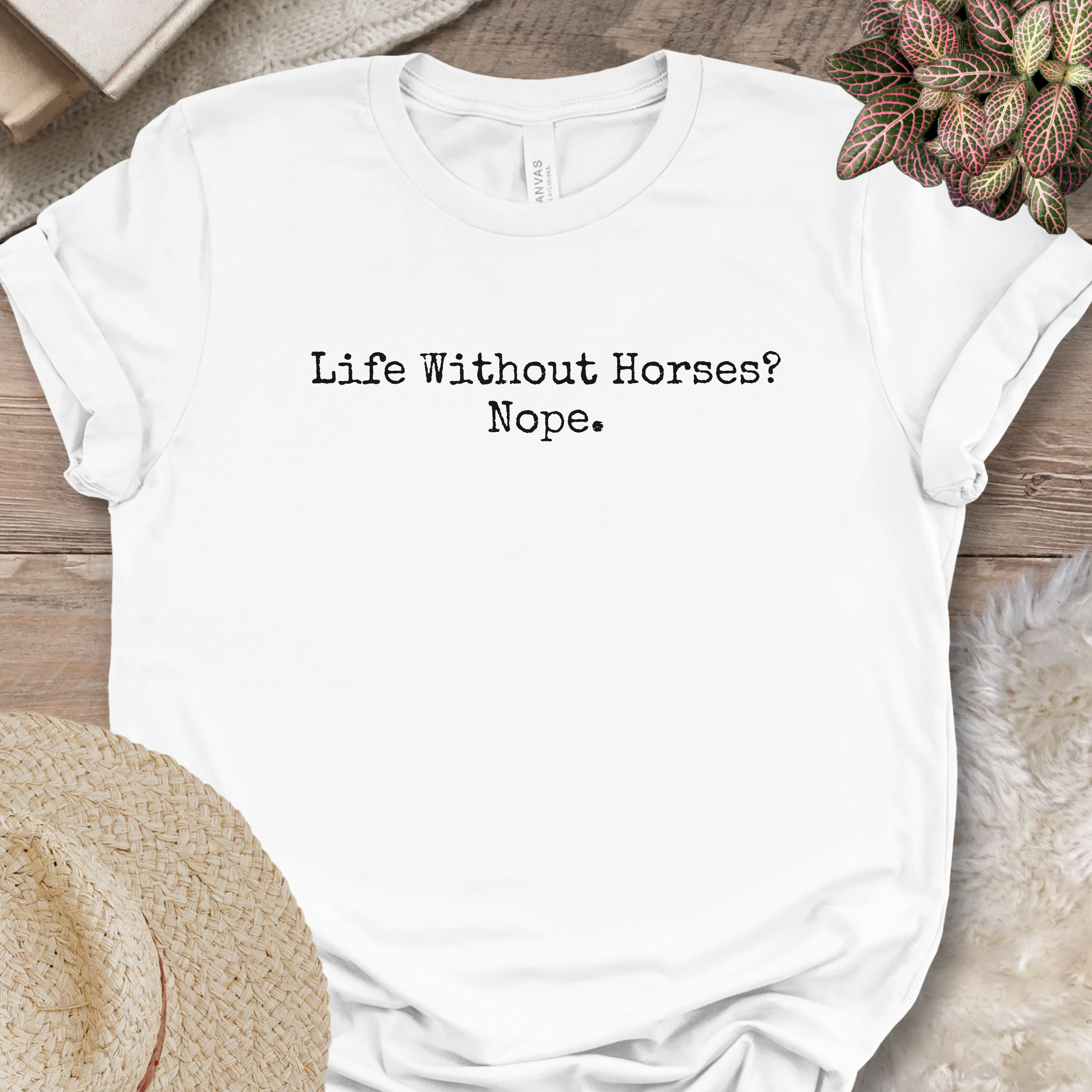 Life Without Horses Nope Shirt