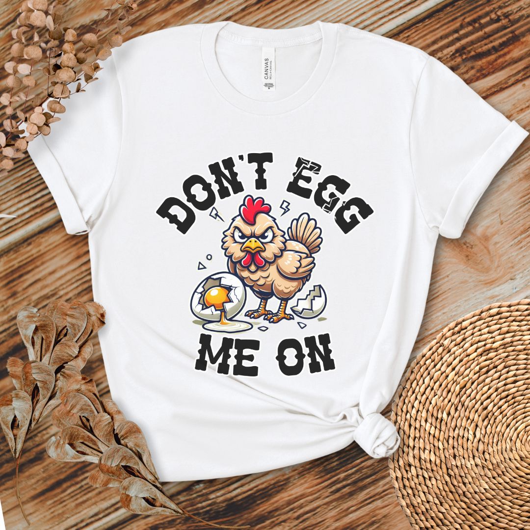 Don't Egg Me On Shirt, Angry Hen Humor