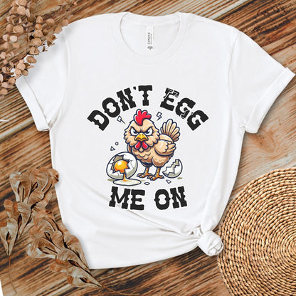 Don't Egg Me On Shirt, Angry Hen Humor
