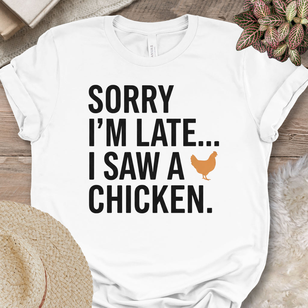 Sorry I Saw A Chicken Shirt