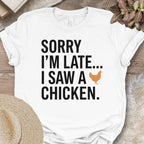Sorry I Saw A Chicken Shirt