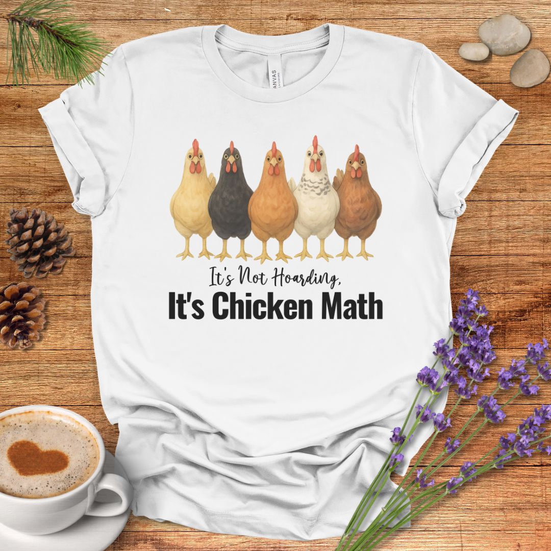 It’s Not Hoarding, It’s Chicken Math – Funny Chicken Lover T-Shirt for Farm Moms & Backyard Flock Keepers