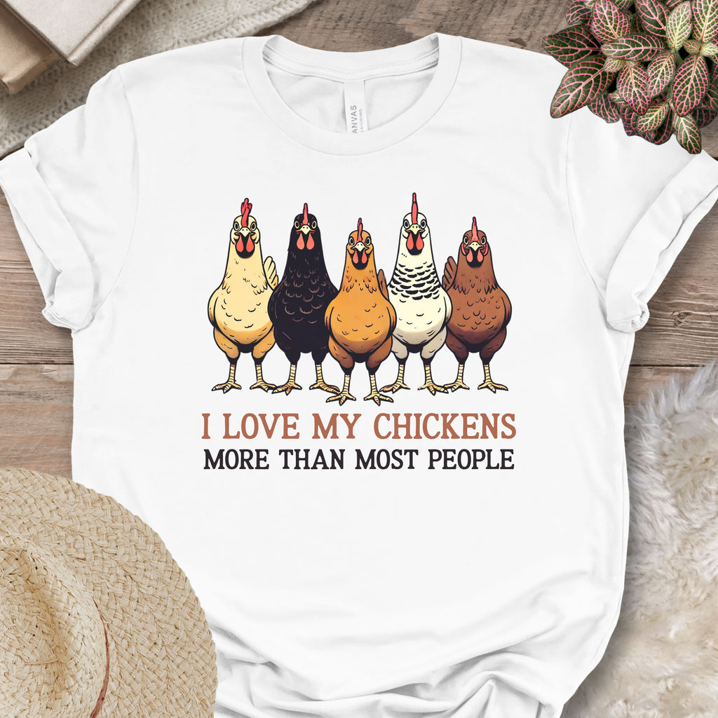I Love My Chickens More Than Most People Tee