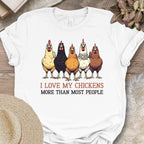 I Love My Chickens More Than Most People Tee
