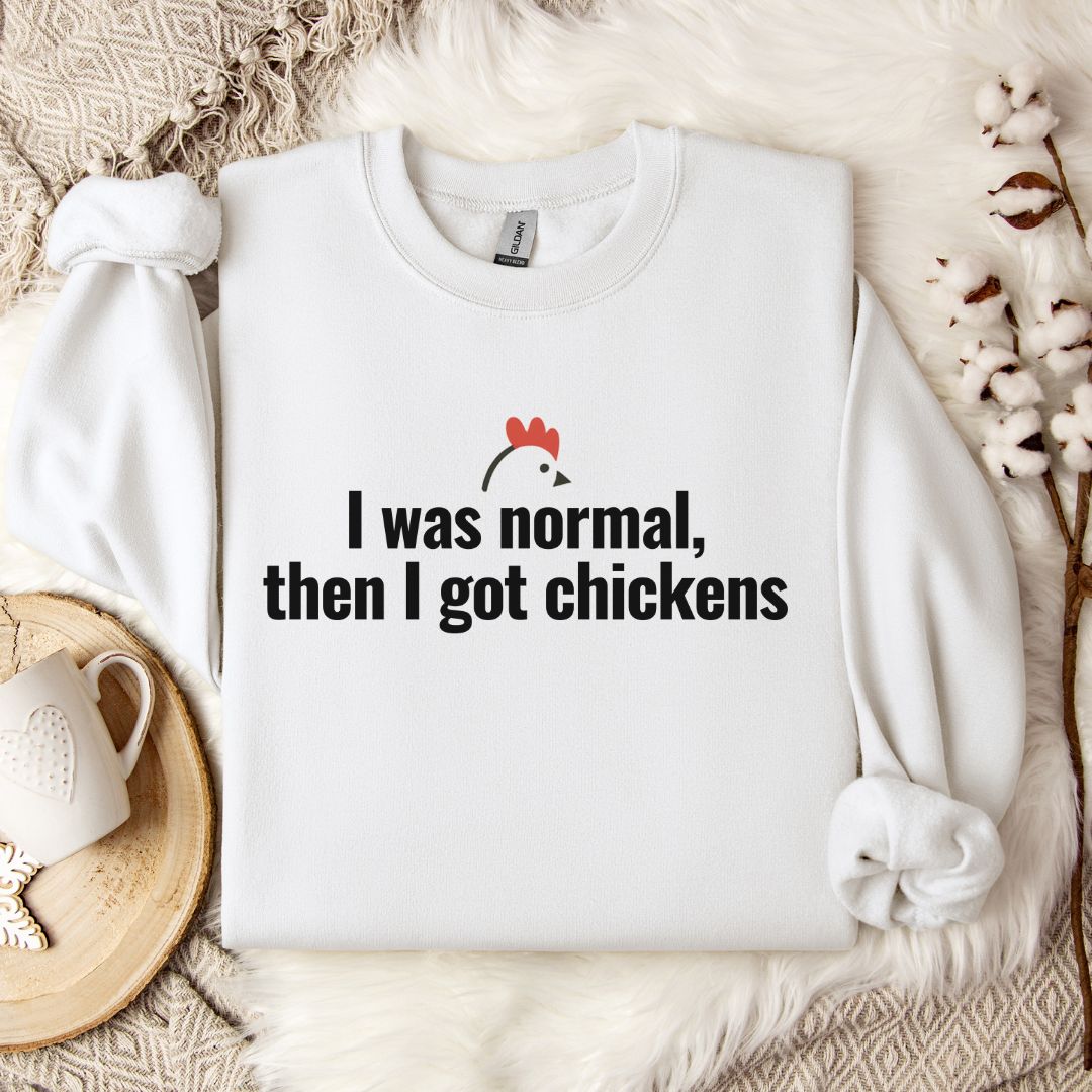 Funny Chicken Sweatshirt – “I Was Normal, Then I Got Chickens” Farm Animal Pullover for Backyard Flock Lovers