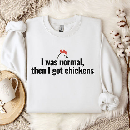 Funny Chicken Sweatshirt – “I Was Normal, Then I Got Chickens” Farm Animal Pullover for Backyard Flock Lovers