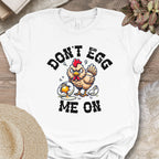 Don't Egg Me On Shirt, Angry Hen Humor