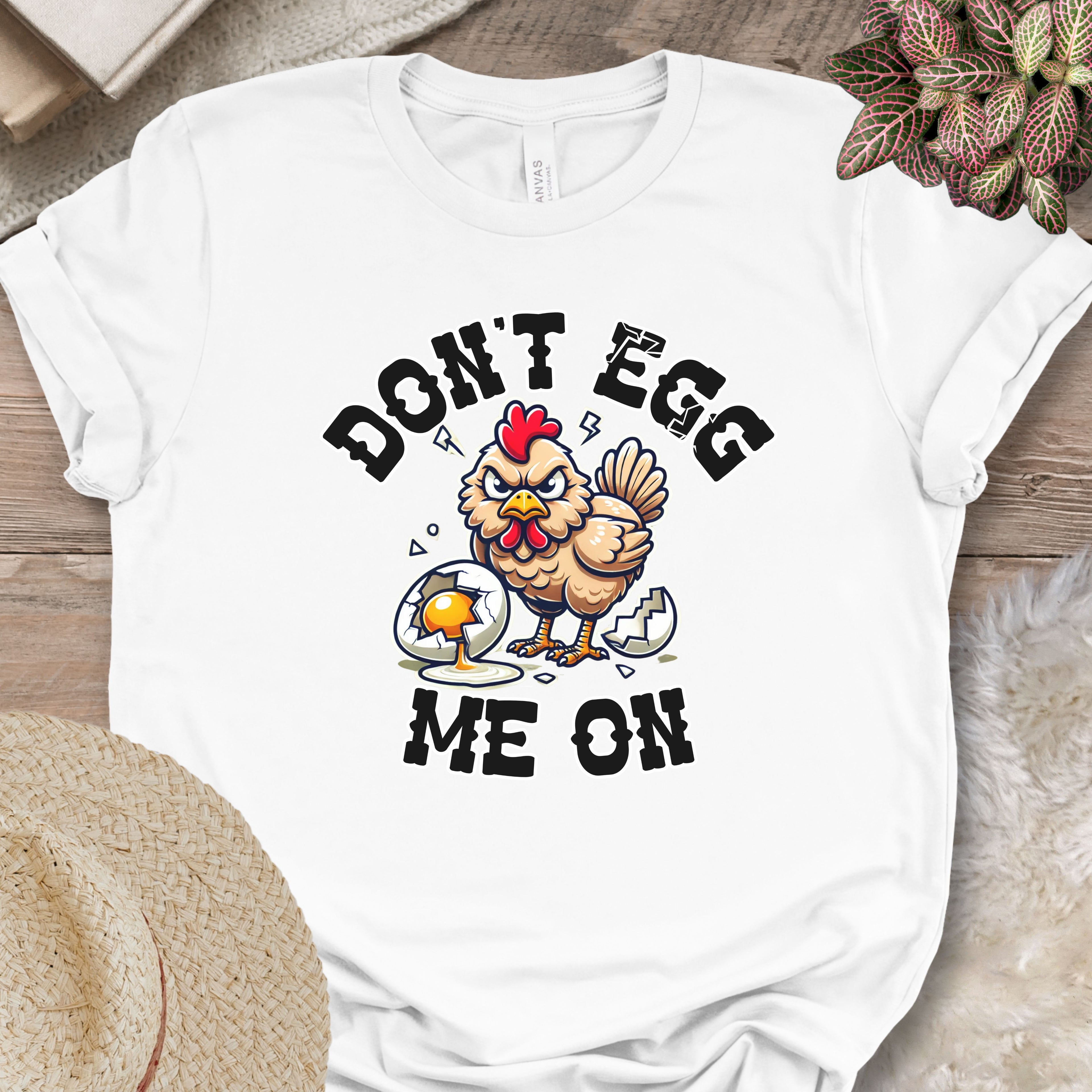 Don't Egg Me On Shirt, Angry Hen Humor